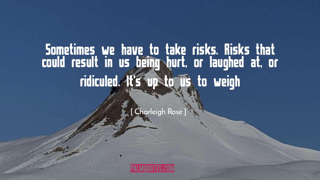 Charleigh Rose Quotes: Sometimes we have to take