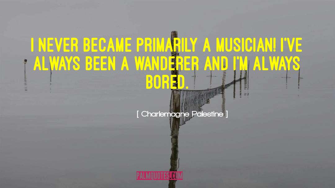 Charlemagne Palestine Quotes: I never became primarily a