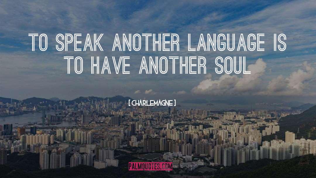 Charlemagne Quotes: To speak another language is