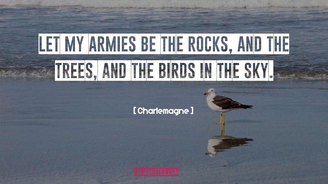 Charlemagne Quotes: Let my armies be the