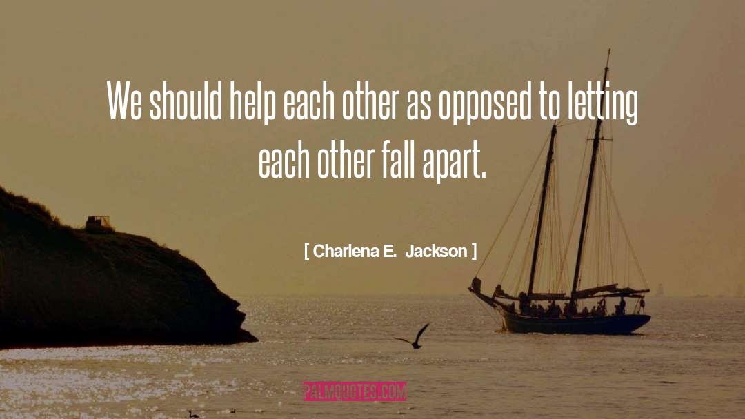 Charlena E.  Jackson Quotes: We should help each other