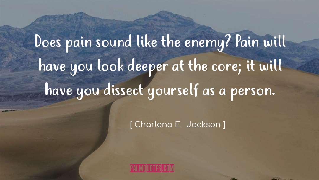 Charlena E.  Jackson Quotes: Does pain sound like the