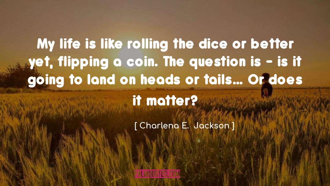 Charlena E.  Jackson Quotes: My life is like rolling