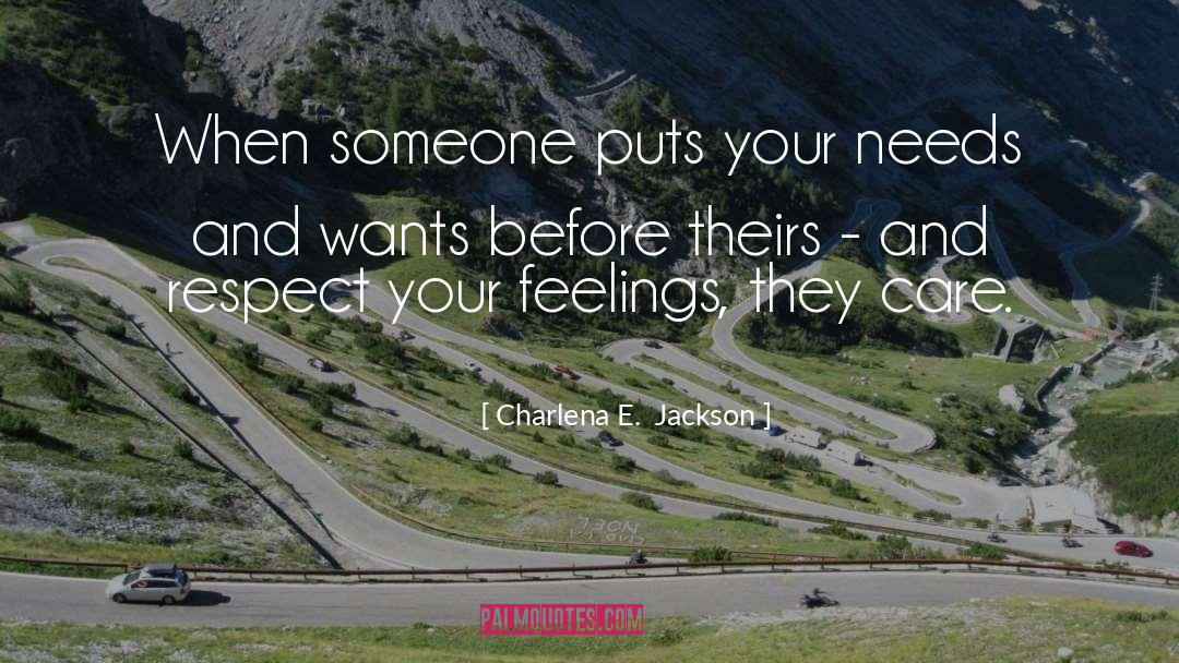 Charlena E.  Jackson Quotes: When someone puts your needs