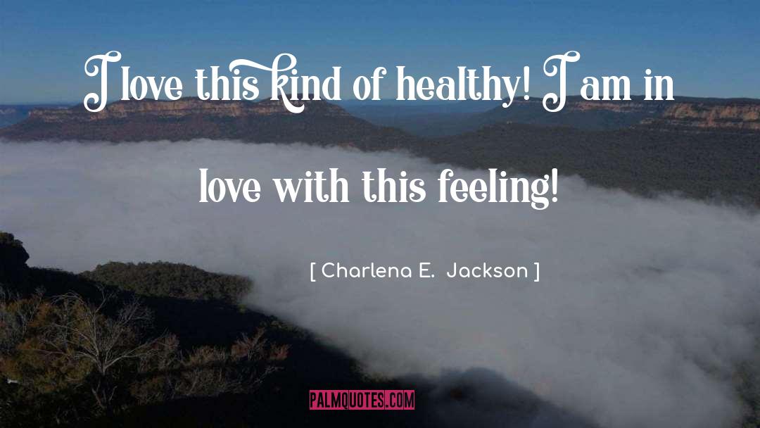 Charlena E.  Jackson Quotes: I love this kind of