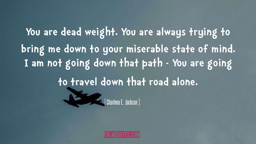 Charlena E.  Jackson Quotes: You are dead weight. You