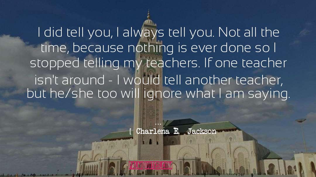 Charlena E.  Jackson Quotes: I did tell you, I