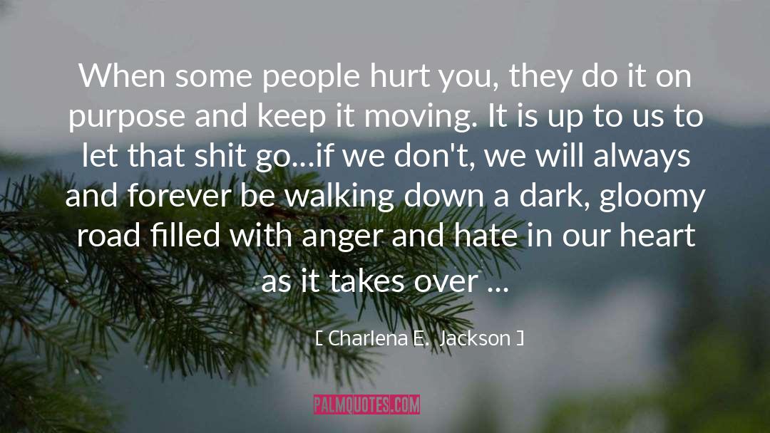 Charlena E.  Jackson Quotes: When some people hurt you,
