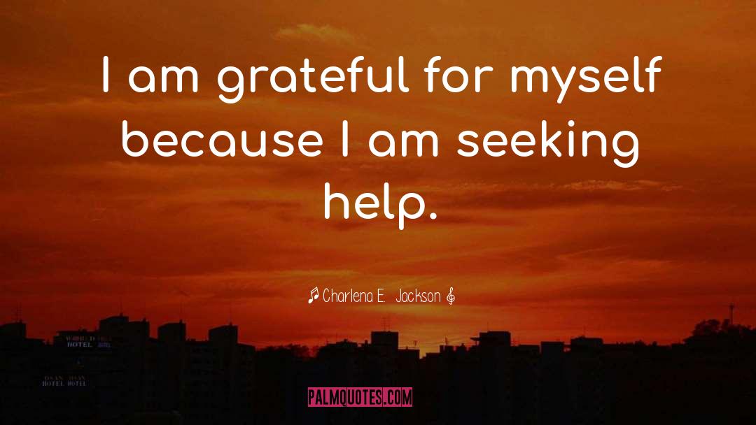Charlena E.  Jackson Quotes: I am grateful for myself