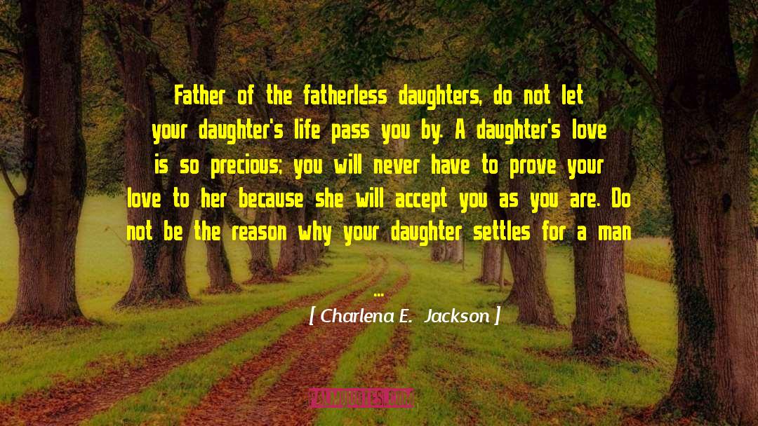 Charlena E.  Jackson Quotes: Father of the fatherless daughters,
