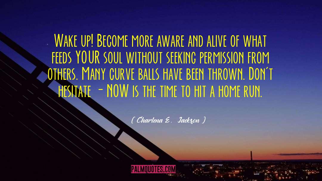 Charlena E.  Jackson Quotes: Wake up! Become more aware