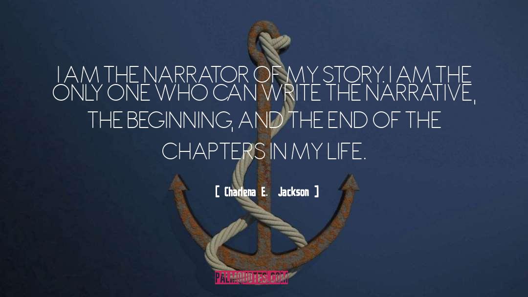 Charlena E.  Jackson Quotes: I AM THE NARRATOR OF