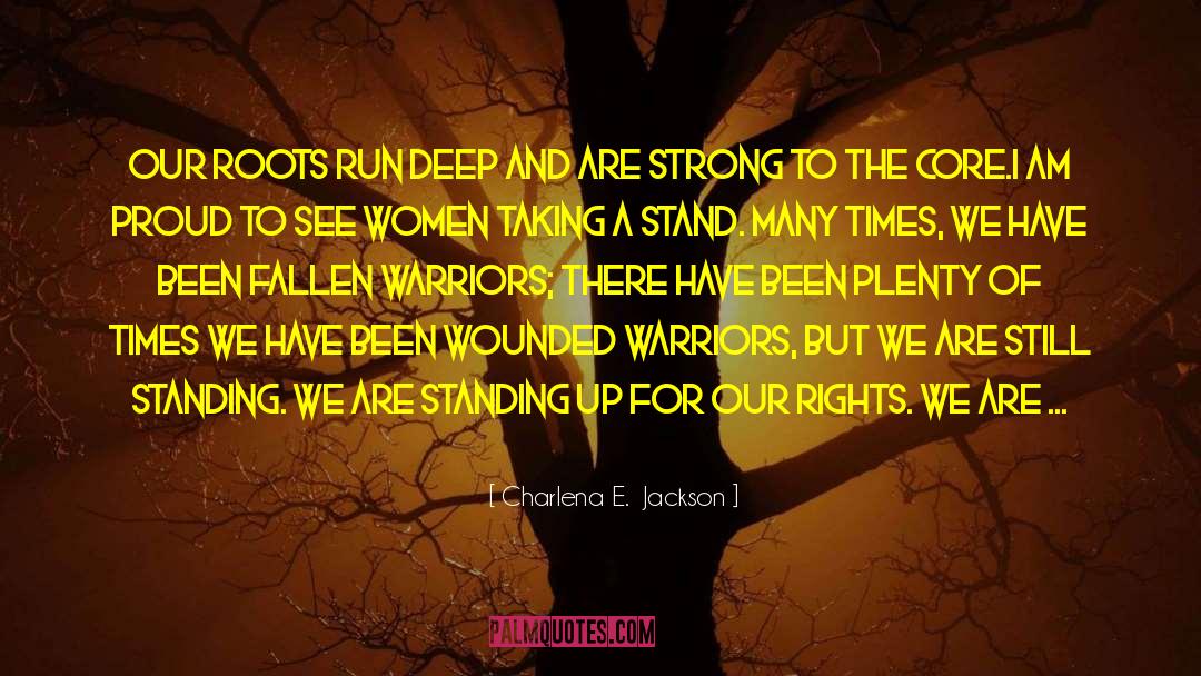 Charlena E.  Jackson Quotes: Our roots run deep and