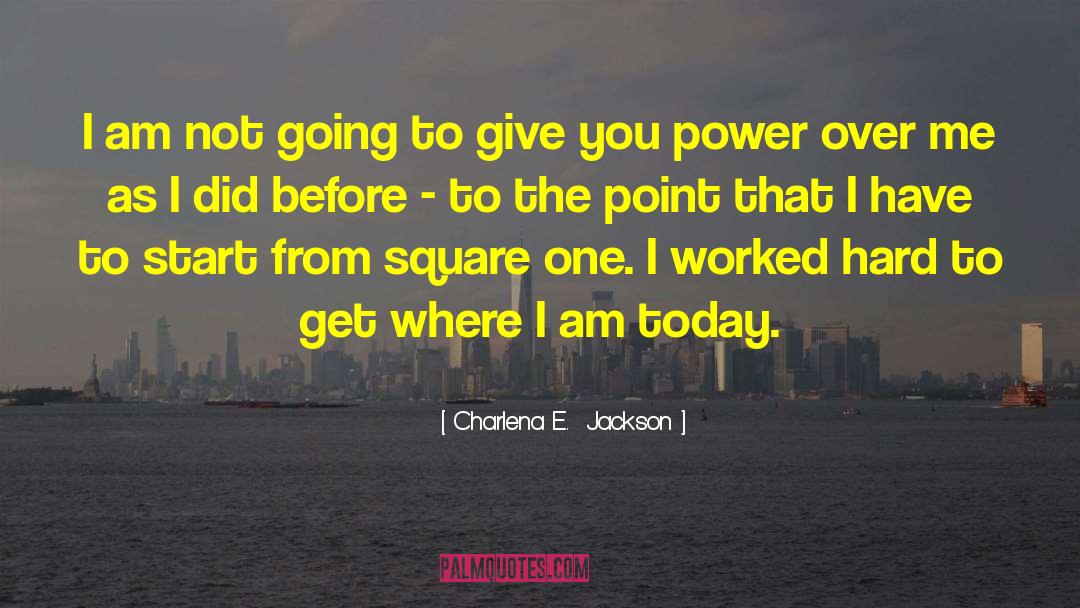 Charlena E.  Jackson Quotes: I am not going to