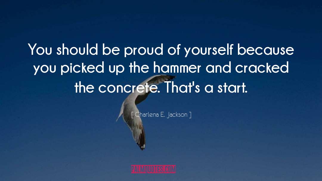 Charlena E.  Jackson Quotes: You should be proud of