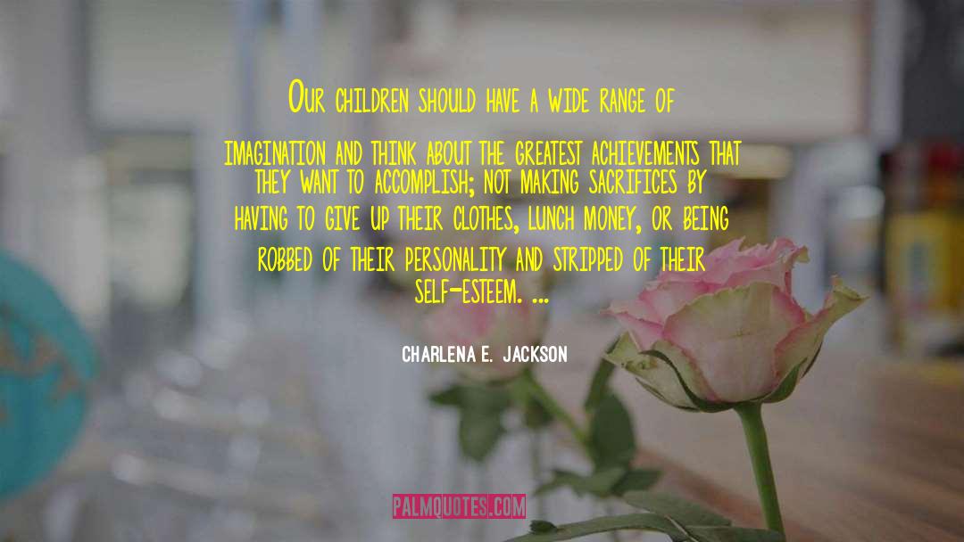 Charlena E.  Jackson Quotes: Our children should have a