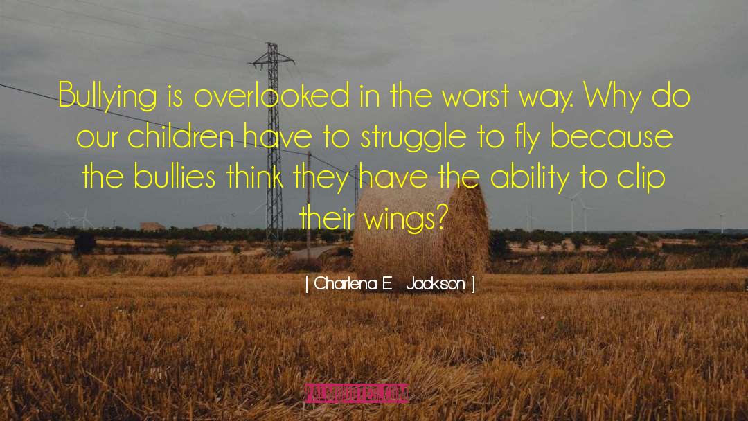 Charlena E.  Jackson Quotes: Bullying is overlooked in the