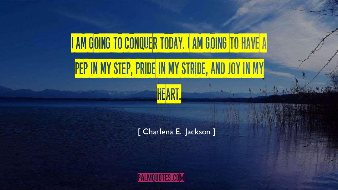 Charlena E.  Jackson Quotes: I am going to conquer