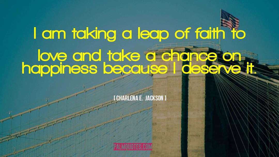 Charlena E.  Jackson Quotes: I am taking a leap