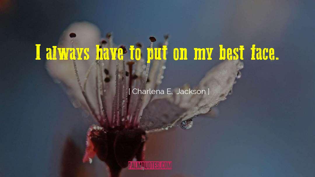 Charlena E.  Jackson Quotes: I always have to put