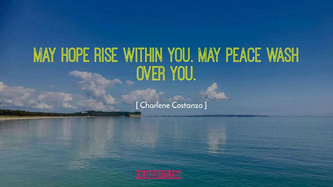 Charlene Costanzo Quotes: May hope rise within you.