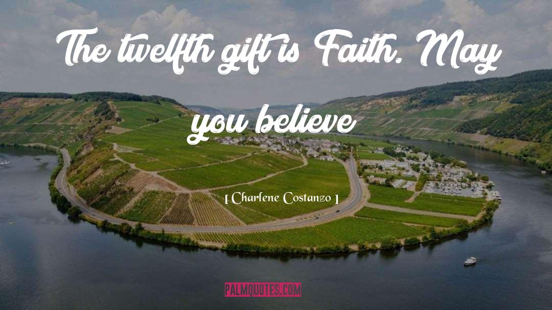 Charlene Costanzo Quotes: The twelfth gift is Faith.