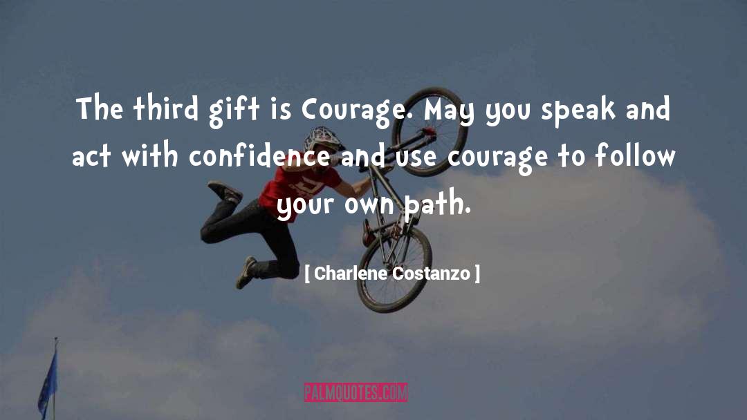 Charlene Costanzo Quotes: The third gift is Courage.