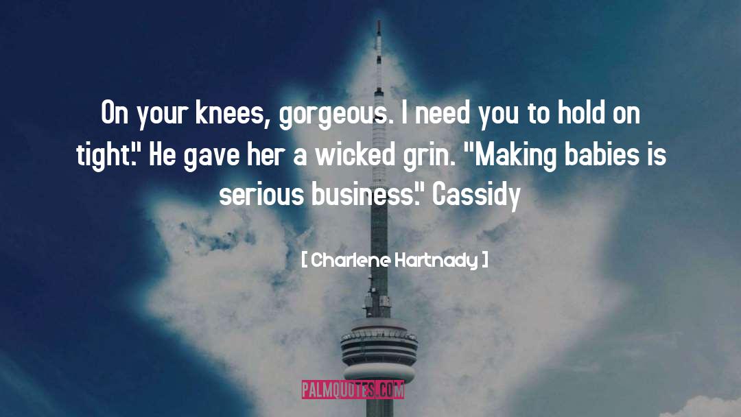 Charlene Hartnady Quotes: On your knees, gorgeous. I
