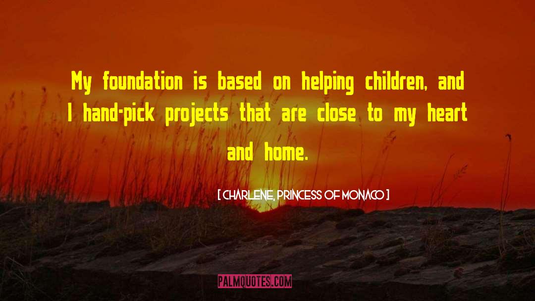 Charlene, Princess Of Monaco Quotes: My foundation is based on