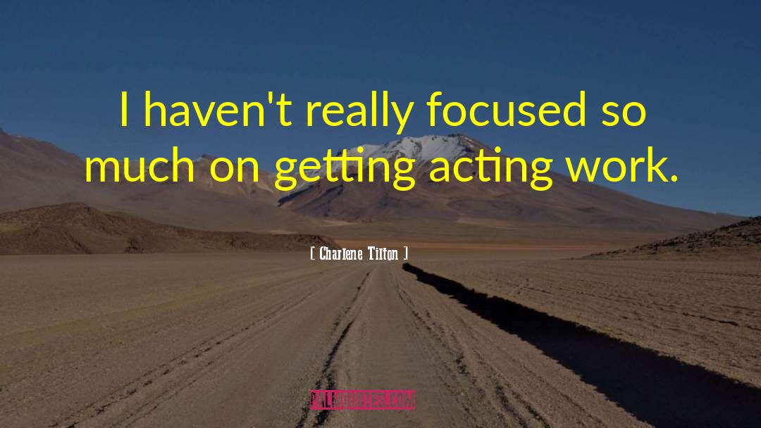 Charlene Tilton Quotes: I haven't really focused so