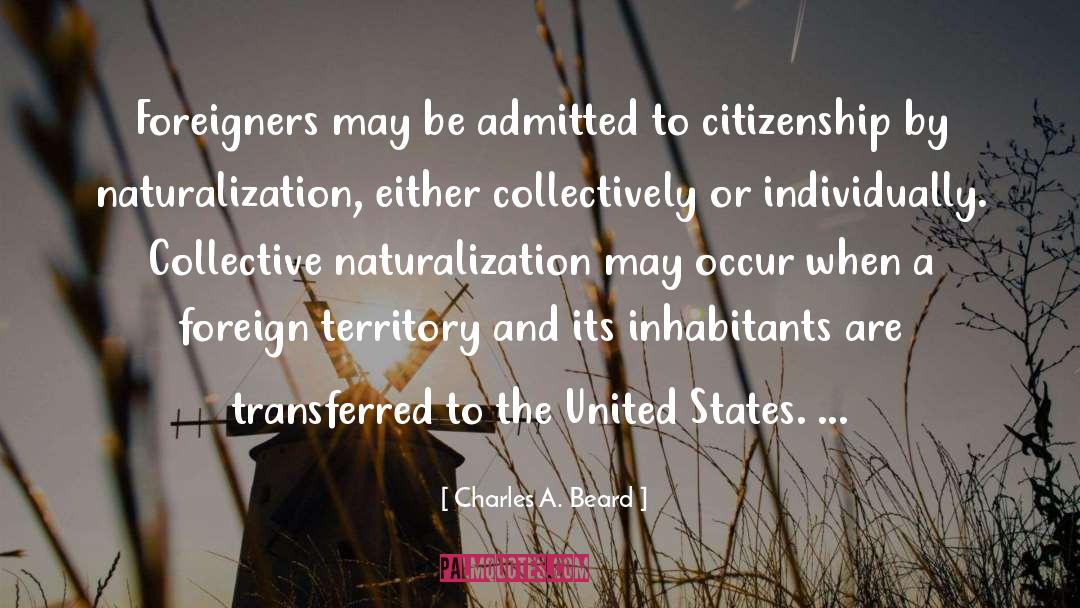 Charles A. Beard Quotes: Foreigners may be admitted to