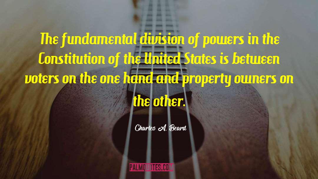 Charles A. Beard Quotes: The fundamental division of powers
