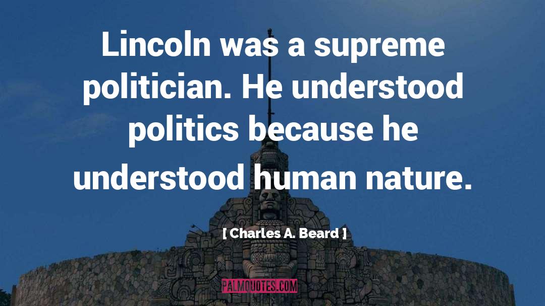 Charles A. Beard Quotes: Lincoln was a supreme politician.