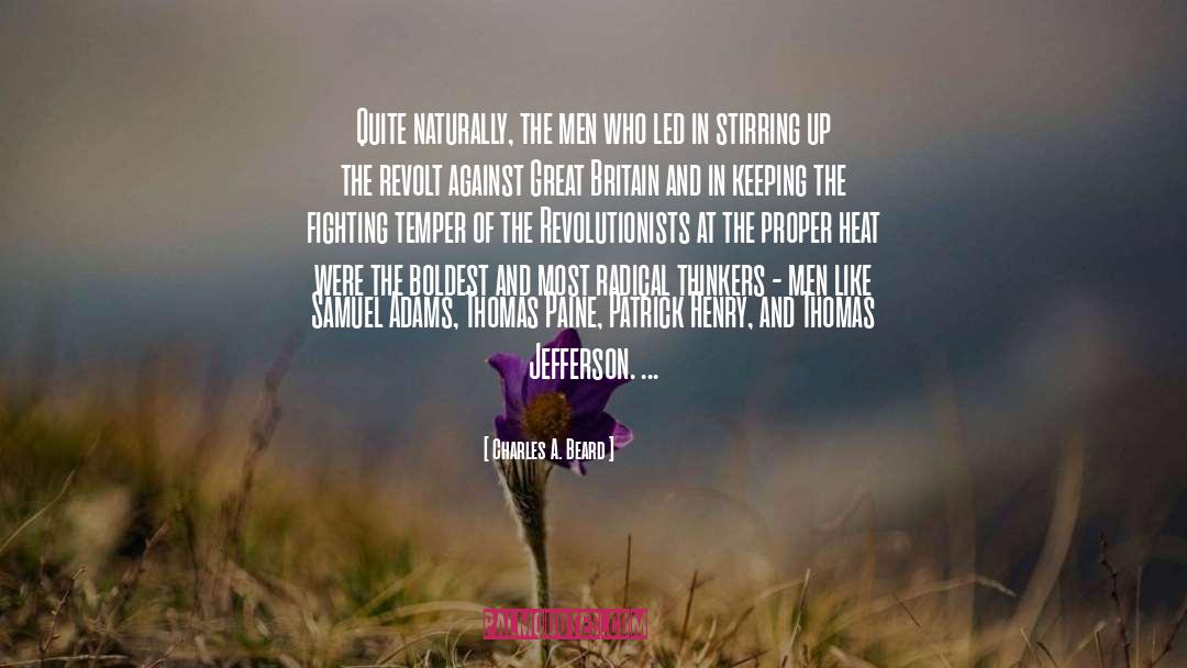 Charles A. Beard Quotes: Quite naturally, the men who