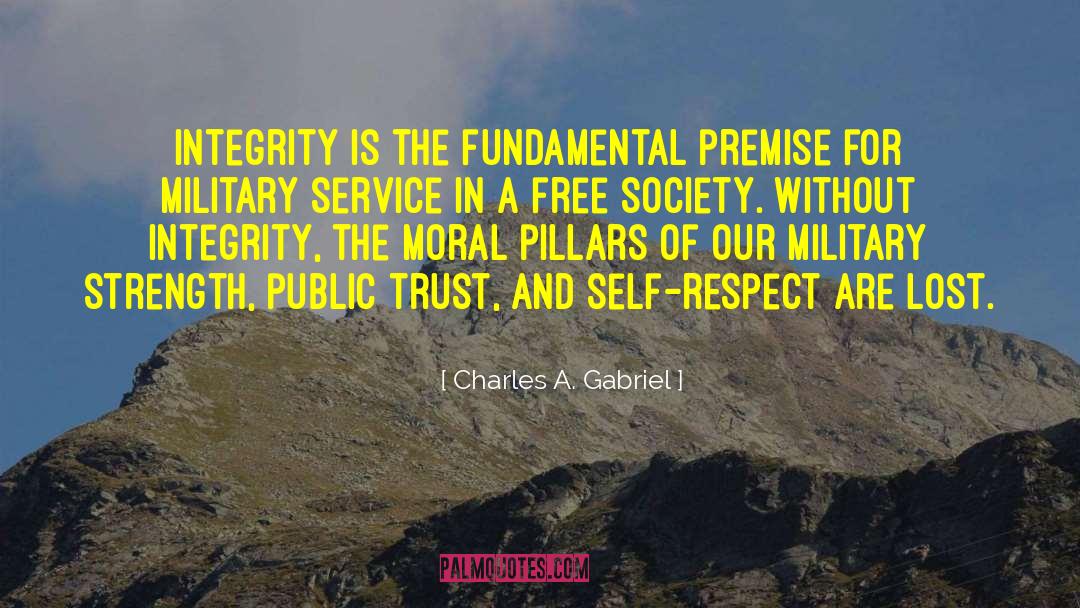 Charles A. Gabriel Quotes: Integrity is the fundamental premise