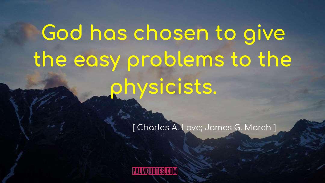 Charles A. Lave; James G. March Quotes: God has chosen to give