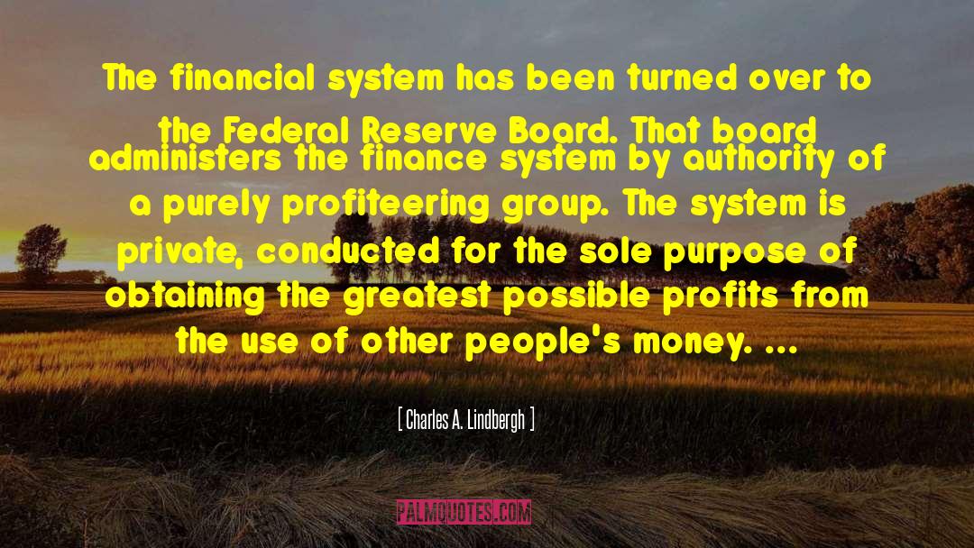 Charles A. Lindbergh Quotes: The financial system has been