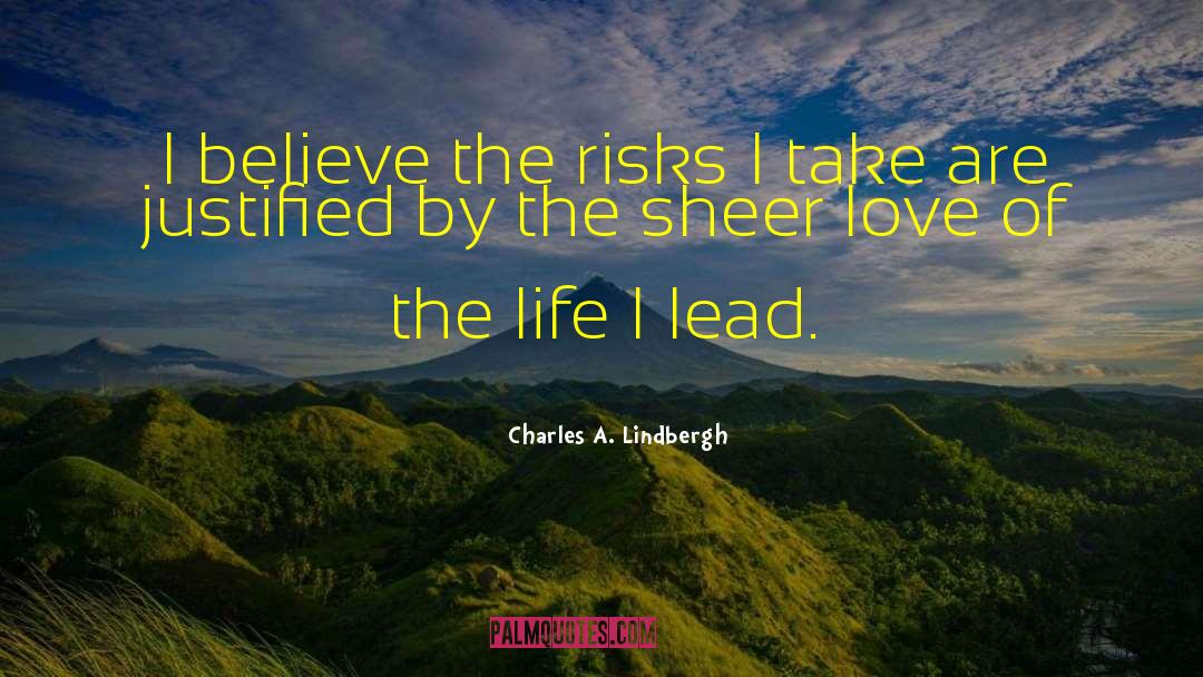 Charles A. Lindbergh Quotes: I believe the risks I