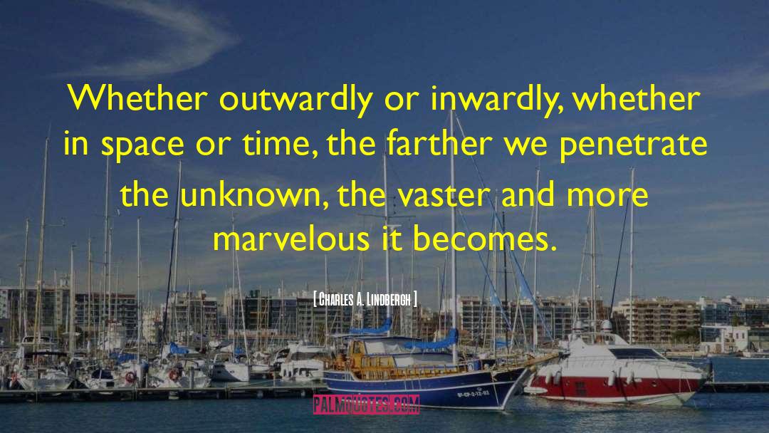 Charles A. Lindbergh Quotes: Whether outwardly or inwardly, whether