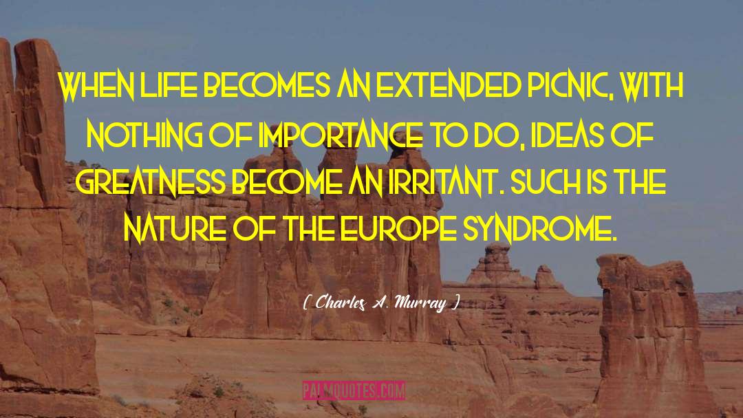 Charles A. Murray Quotes: When life becomes an extended
