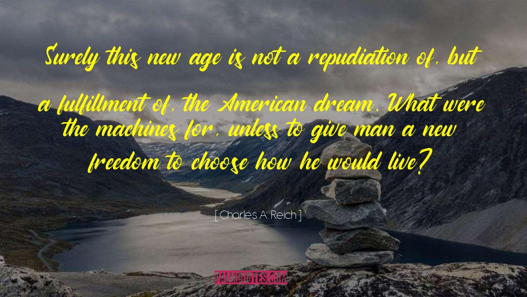 Charles A. Reich Quotes: Surely this new age is