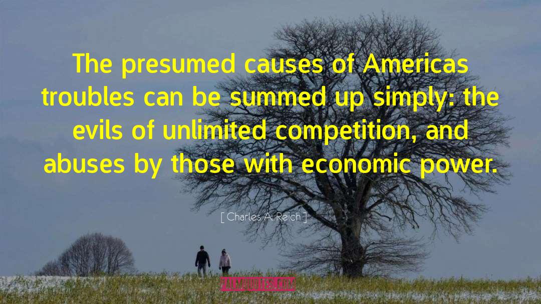 Charles A. Reich Quotes: The presumed causes of Americas