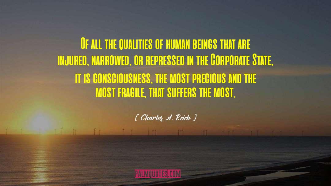 Charles A. Reich Quotes: Of all the qualities of