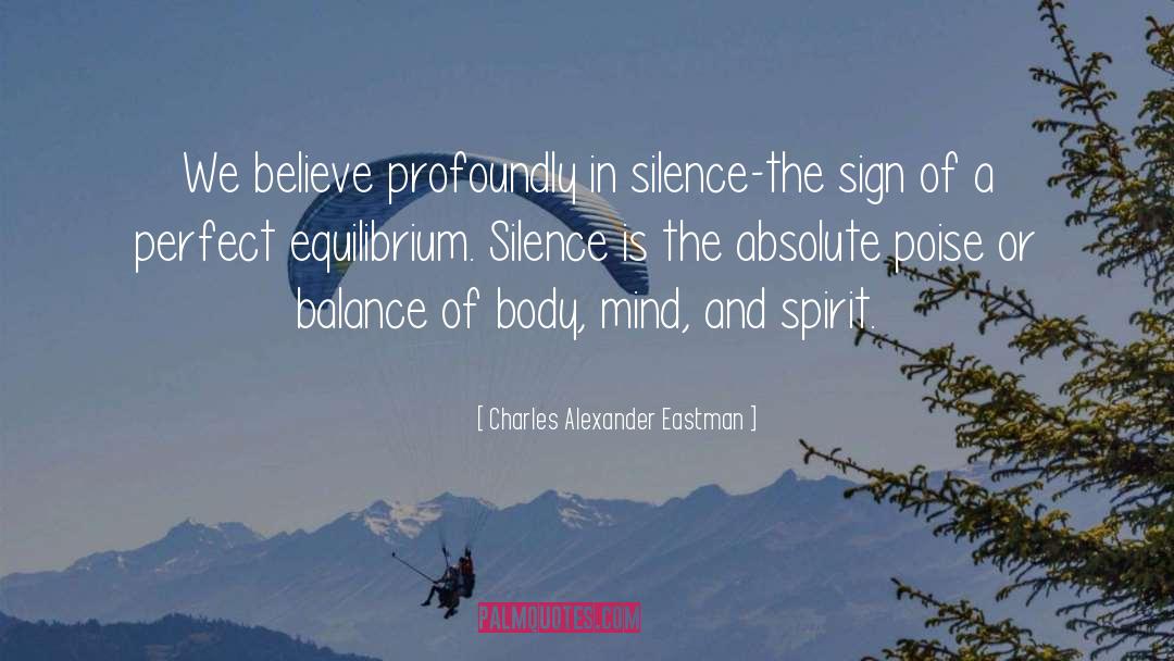 Charles Alexander Eastman Quotes: We believe profoundly in silence-the