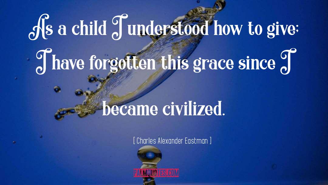 Charles Alexander Eastman Quotes: As a child I understood