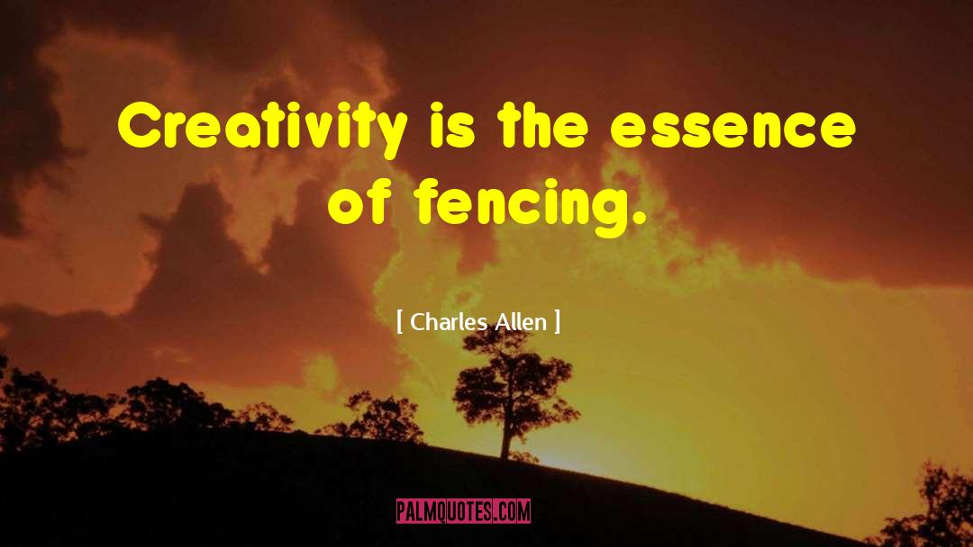 Charles Allen Quotes: Creativity is the essence of