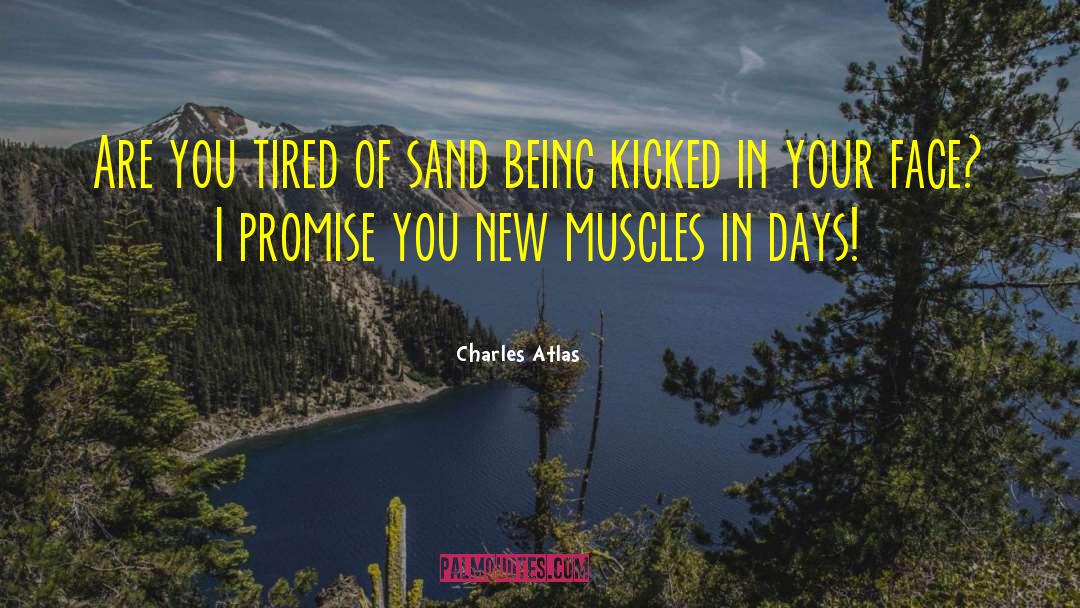 Charles Atlas Quotes: Are you tired of sand