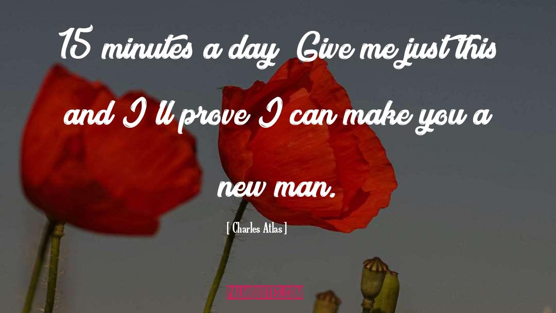 Charles Atlas Quotes: 15 minutes a day! Give