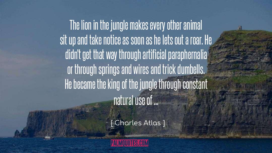 Charles Atlas Quotes: The lion in the jungle