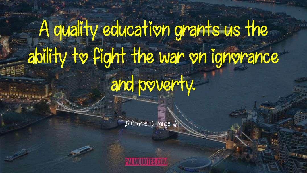 Charles B. Rangel Quotes: A quality education grants us
